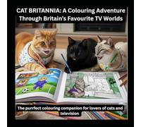 CAT BRITANNIA: A Colouring Adventure Through Britain's Favourite TV Worlds: A Feline-Filled Colouring Book Inspired by Britain’s Most Beloved Shows