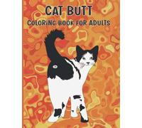 Cat Butt Coloring Book For Adults: Funny Cat Butt Coloring Book for Cats Lover & Motivating Relaxation and Reduce Stress Relief