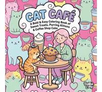 CAT CAFÉ: A Bold & Easy Coloring Book of Sweet Treats, Purring Kittens & Coffee Shop Calm