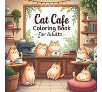 Cat Café Coloring Book for Adults: Cute Cartoon Cats, Cozy Coffee Scenes, and Relaxing Café Designs for Stress Relief and Mindful Coloring