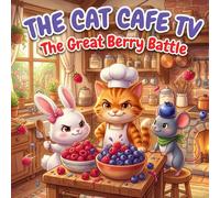 Cat Cafe TV: The Great Berry Battle: A Hilarious Food Fight Adventure Featuring Jasper the Orange Chef Kitten