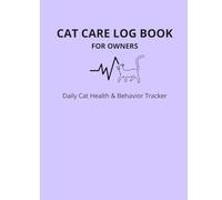 Cat Care Log Book For Owners: Daily Tracking for Health, Feeding, Behavior & Vet Appointments (DailyPet Care System)