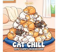 Cat Chill Coloring Book: Cozy Feline Scenes, Sweet Calm Moments, and Relaxing Creative Fun for All Ages