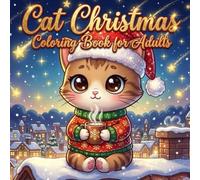 Cat Christmas Coloring Book for Adults: Festive Kittens and Holiday Scenes: A Relax Coloring Book Featuring Cozy Cats and Winter Wonderland Designs for Stress Relief