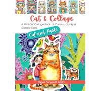 Cat & Collage: A Mini DIY Cut-Out Book of Whimsical Cats, Accessories, and Art for Collage, Journaling, Mixed Media, and Artist Trading Card creation. (Craft and Collage Creation Series)
