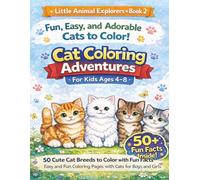 Cat Coloring Adventures For Kids Ages 4-8: 50 Cute Cat Breeds to Color with Fun Facts Easy Designs and Fun Coloring Pages with Cats for Boys and Girls (Little Animal Explorers)