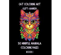 Cat Coloring Art (Left-handed) - 50 Mindful Mandala Coloring Pages Book 1: Purrfect Mandala Cat Coloring (Left-handed Coloring Books for Left-handed People)