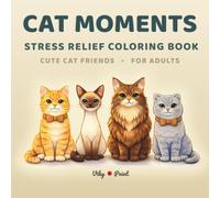 Cat Coloring Book: Cozy Cat Moments - Stress Relief for Adults with Cute Daily Life Scenes of Fluffy Friends (Cozy Animal Life - Relaxing Coloring Series)