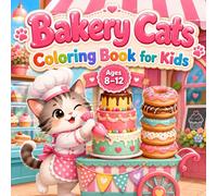 Cat Coloring Book for Kids Ages 8-12: Sweet Treat Adventures with Cupcakes, Cookies, Cakes, and Cozy Bakery Fun