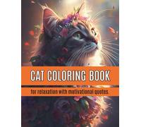 CAT COLORING BOOK FOR RELAXATION WITH MOTIVATIONAL QUOTES: 50 CATS FLOWER - ART THERAPY AND STRESS RELIEF FOR ADULTS AND TEENAGERS