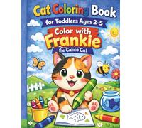 Cat Coloring Book for Toddlers Ages 2-5: Color with Frankie the Calico Cat: 64 Big and Easy Coloring Pages with Thick Lines for Preschool and Kindergarten