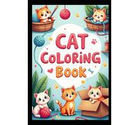 CAT Coloring Book: Purr-fect Pages of Whiskers, Paws & Playful Kittens: A Fun and Adorable Coloring Adventure for Kids Ages 4-8 | Cute Cats, Cozy Scenes & Hours of Creative Feline Fun