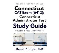 CAT Connecticut Administrator Test 6412 Study Guide: Leadership Review, Realistic Scenarios, and 3 Full-Length Exams for Aspiring School Administrators