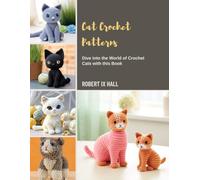 Cat Crochet Patterns: Dive into the World of Crochet Cats with this Book