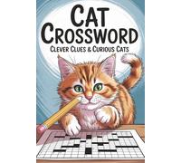 Cat Crossword Clever Clues & Curious Cats: A Purr-fectly Entertaining Crossword Puzzle Book for Cat Lovers - 50+ Fun and Relaxing Brain Games to ... Mind and Warm Your Heart (Crossword Series)