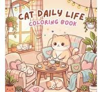 Cat Daily Life Coloring Book: Cute & Cozy Coloring Pages of Adorable Cats Enjoying Simple Everyday Life for Relaxation and Stress Relief