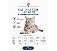 Cat Diabetes Log Book: A Health & Monitoring Journal for Tracking Blood Glucose, Weight Changes, Veterinary Visits, and Daily Diabetes Management