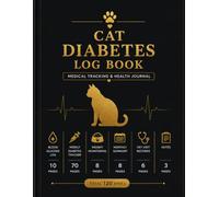 Cat Diabetes Log Book: Medical Tracking & Health Journal for Monitoring Blood Glucose, Weight Changes, Veterinary Visits, and Daily Diabetes Management