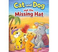 Cat & Dog: The Mystery of the Lost Hat: Can Cat and Dog Find the Lost Hat