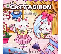 Cat Fashion: 50 Pages Kawaii Cute And Comfy Coloring Book For Girls Teens & Adults - Cozy Cute Dress Up Cats Outfits Adorable Styles & Relaxing Fun ... Cat Loves And Art Fans On Birthday Christmas
