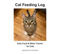 Cat Feeding Log: Daily Food & Water Tracker for Cats (Japanese Cat Life Series)
