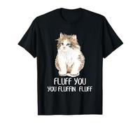 Cat Fluff You Funny Fluffy Kitty Pet Lover Cita Humor Arte Camiseta