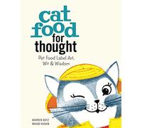 Cat Food for Thought: Pet Food Label Art, Wit & Wisdom