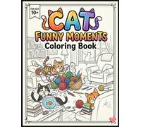 Cat Funny Moments Coloring Book for Ages 10+