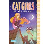 CAT GIRLS Band 2 - ME, YOU und MIAU: Manga-Stories - Spannende Kinder-Romane mit Manga-Illustrationen
