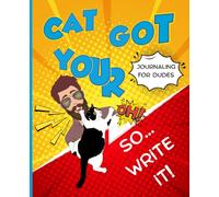 Cat Got Your...So... Write It!: Journaling for Dudes