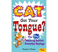 Cat Got Your Tongue: The Real Meaning Behind Everyday Sayings