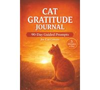 Cat Gratitude Journal: 90-Day Guided Prompts for Calm, Positivity, and Self-Care in Just 5 Minutes a Day