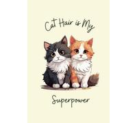 Cat Hair is My Superpower: A Lined Notebook for Cat Lovers Who Find Fur on Everything