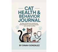 CAT HEALTH & BEHAVIOR JOURNAL: 30 Days of Litter Box Monitoring, Eating Patterns, Grooming Changes, and Vet Visit Records