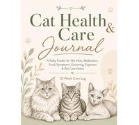 Cat Health & Care Journal: A Daily Tracker for Vet Visits, Medication, Food, Symptoms, Grooming, Expenses & Pet Care Notes