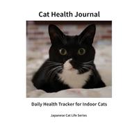 Cat Health Journal: Daily Health Tracker for Indoor Cats (Japanese Cat Life Series)