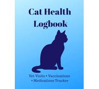 Cat Health Log Book Vet Visits, Vaccination & Medication Tracker for Cats | Pet Health Record Journal: Track Your Cat’s Health, Vet Appointments, Vaccines, Medications & Notes in One Simple Organizer