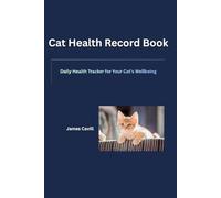 Cat Health Record Book: Daily Health Tracker for Your Cat's Wellbeing