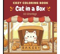 Cat in a Box Coloring Book: Whimsical Cats and Cozy Bakery Scenes: 60 Unique Kawaii Drawings for Relaxation, Creativity, and Fun (Cozy & Cute Coloring Collection)