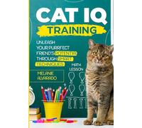 Cat IQ Training: Unleash your Purrfect Friend's Potential through Smart Techniques