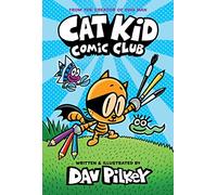 Cat Kid Comic Club: from the creator of Dog Man and Captain Underpants: 1