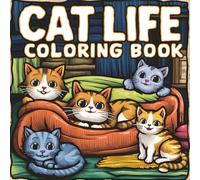 Cat Life Coloring Book: Cats Gone Wild, 40 Page Meowsterpieces in the Making, A Cat's Coloring Journey