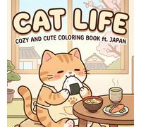 CAT LIFE: Cozy and Cute Coloring Book for Adults and Teens ft. Japan: Cozy Japanese Daily Life Coloring Book with Cute Cats and Peaceful Moments