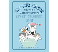 Cat Life Hacks: How to Be Adorably Annoying: Story Coloring Book