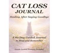 Cat Loss Journal: A 60-Day Guided Path Through Grief, Memory, and Love After Losing Your Cat