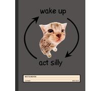 Cat Lover Humor Notebook: Wake Up, Act Silly with Funny Feline Quote - Wide Ruled Journal for Cat Owners, Pet Fans, and Animal Lovers