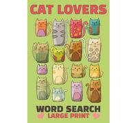 Cat Lovers: A Large Print Word Search Puzzle Book for Teens, Adults and Seniors | 49 puzzles, 99 pages, 6x9 inches (Cat & Dog Word Searches: Celebrating Our Favorite Furry Friends)