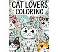 Cat Lovers Coloring Book: 30 Whimsical Cat Coloring Pages for Relaxation and Fun - Cute, Playful, and Adorable Designs for Cat Lovers of All Ages! (Animal Lovers Coloring)