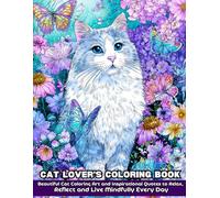 CAT LOVER'S COLORING BOOK: Beautiful Cat Coloring Art and Inspirational Quotes to Relax, Reflect and Live Mindfully Every Day