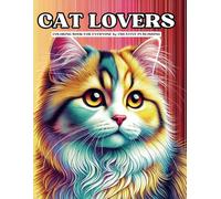 CAT LOVERS COLORING BOOK: Large Cute and Funny Illustrations Stress Relief Colouring Calming and Adorable Designs for Adults Teens and Kids